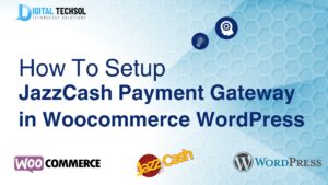 digitaltechsol-how-to-setup jazzcash-payment-gateway-in woocommerce